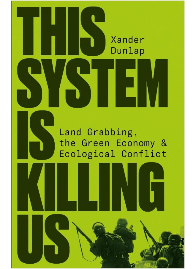 This System is Killing Us: Land Grabbing, the Green Economy and Ecological Conflict 