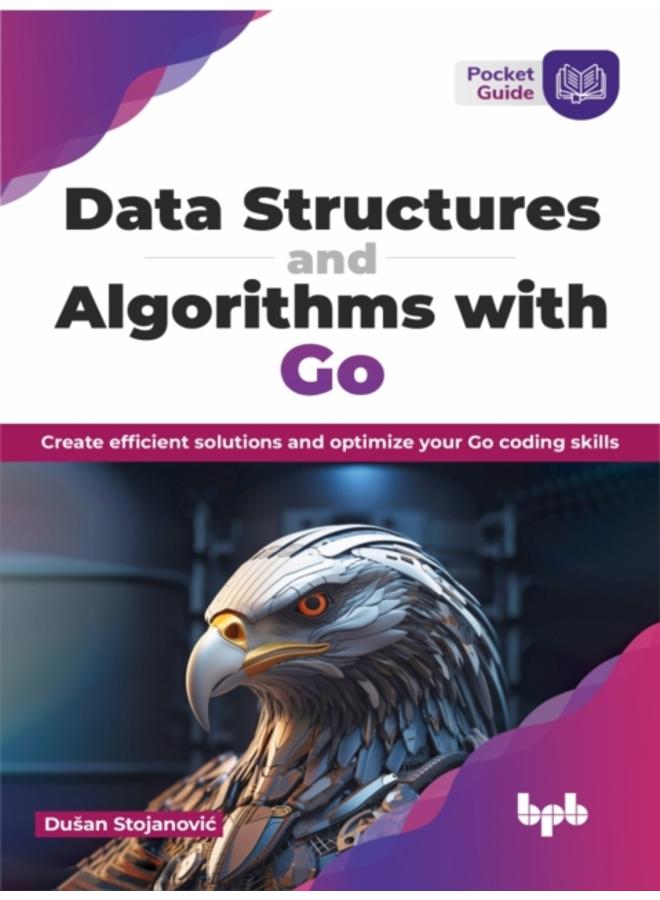 Data Structures and Algorithms with Go : Create efficient solutions and optimize your Go coding skills