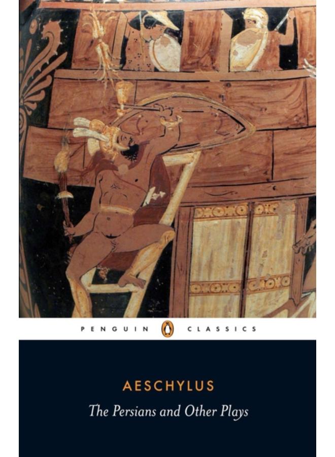 The Persians and Other Plays : The Persians / Prometheus Bound / Seven Against Thebes / The Suppliants 