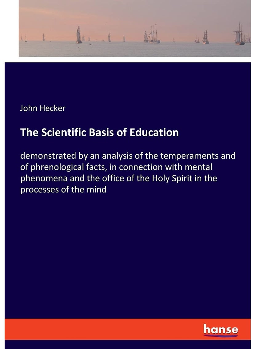 The Scientific Basis of Education: demonstrated by an analysis of the temperaments and of phrenological facts, in connection with mental phenomena and ... the Holy Spirit in the processes of the mind  - Image 1