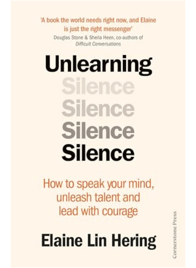 Unlearning Silence How To Speak Your Mind Unleash Talent And Lead With Courage
