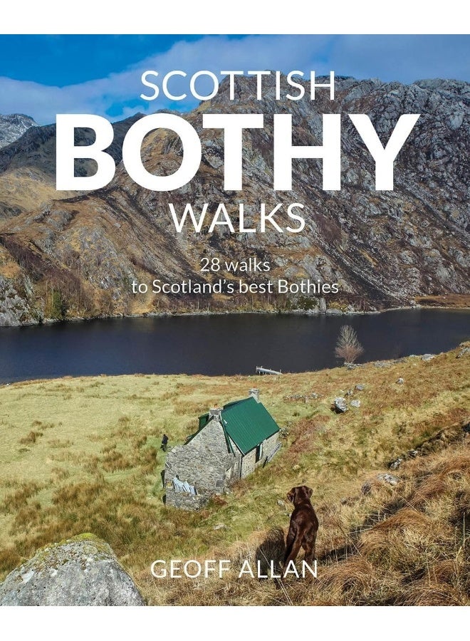 Scottish Bothy Walks: Scotland's 28 best bothy adventures 