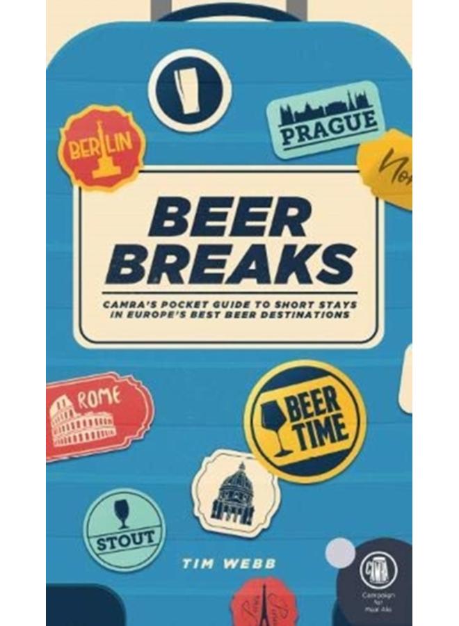 Beer Breaks : CAMRA's pocket guide to short stays in Europe's best beer destinations 
