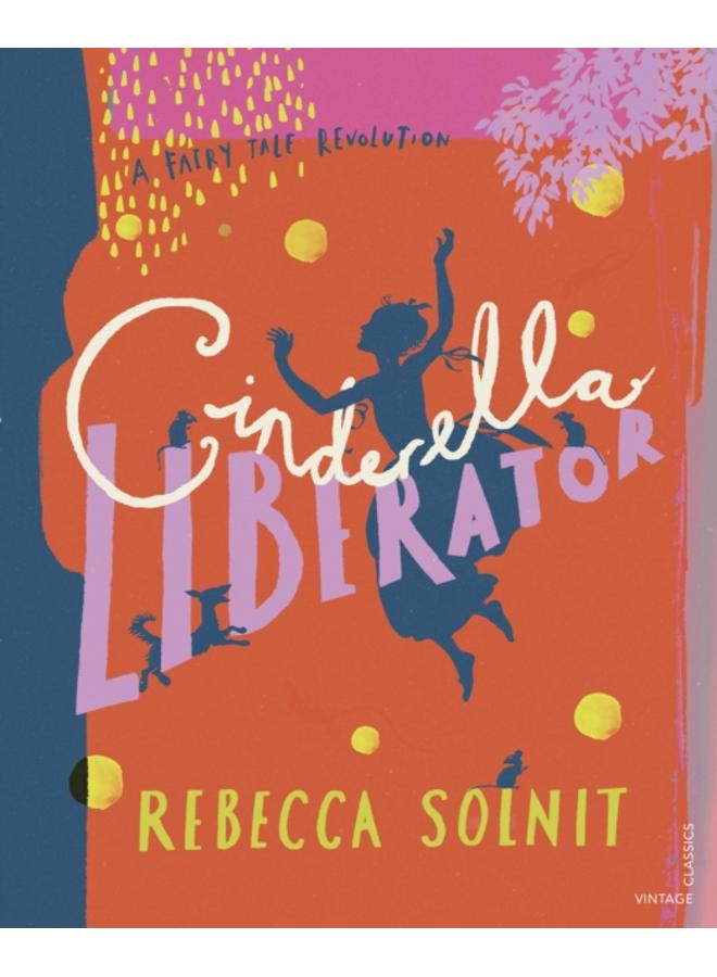 Cinderella Liberator : A Fairy Tale Revolution