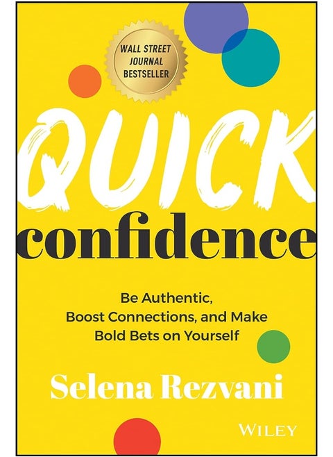 Quick Confidence: Be Authentic, Boost Connections, and Make Bold Bets on Yourself