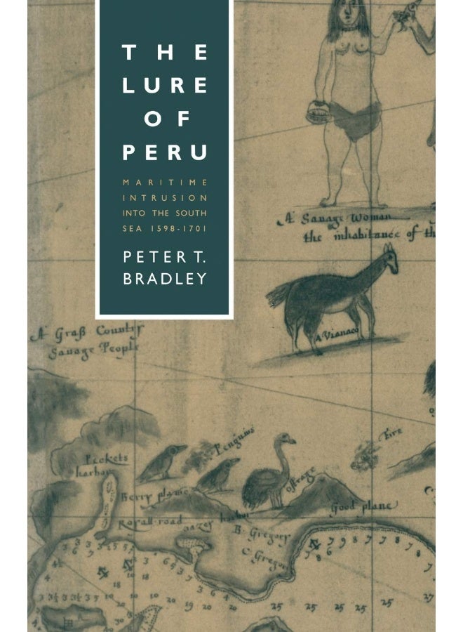 The Lure of Peru: Maritime Intrusion into the South Sea, 1598-1701