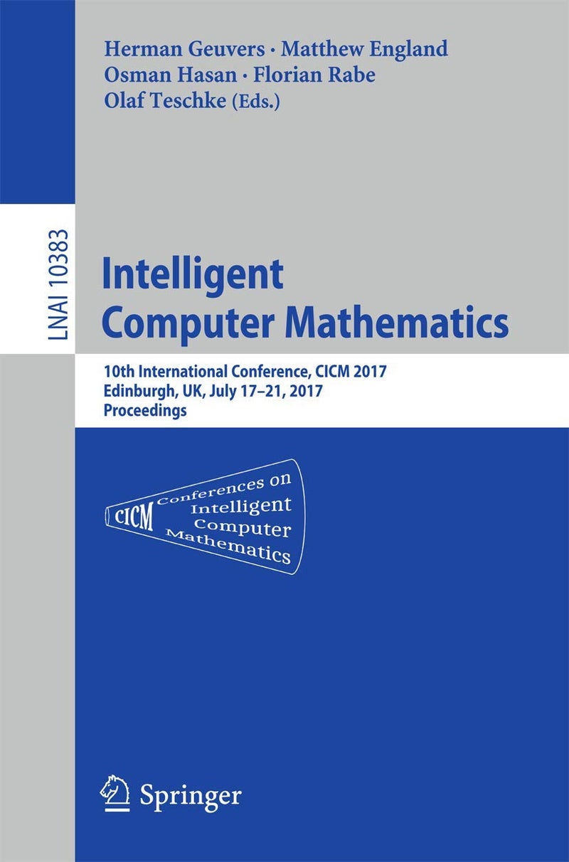 Intelligent Computer Mathematics: 10th International Conference, CICM 2017, Edinburgh, UK, July 17-21, 2017, Proceedings 