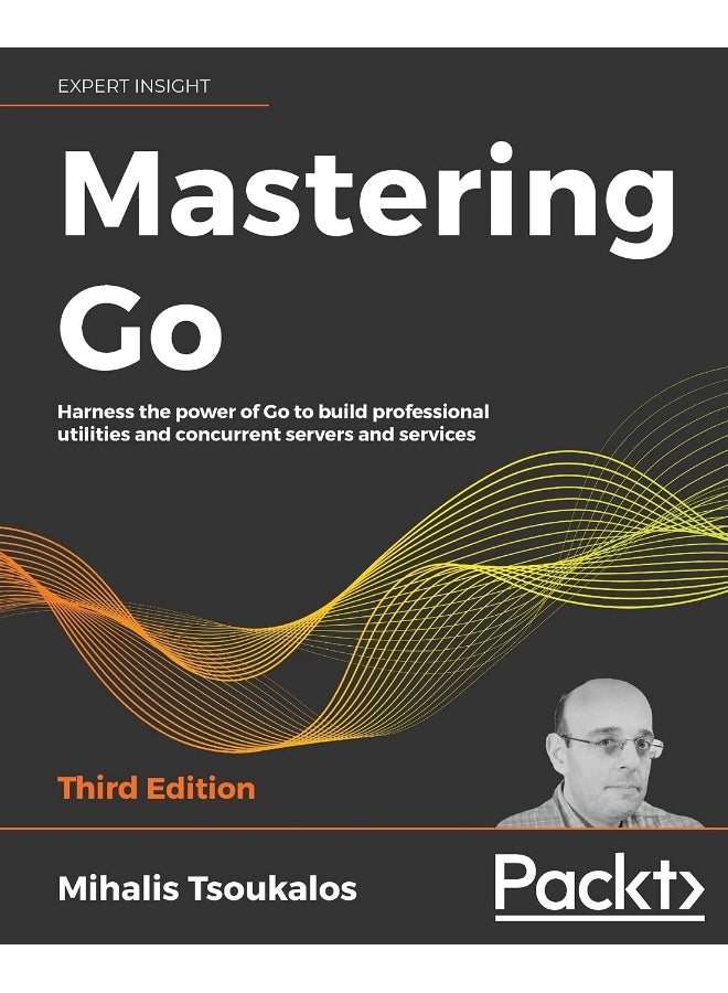 Mastering Go: Harness the power of Go to build professional utilities and concurrent servers and services