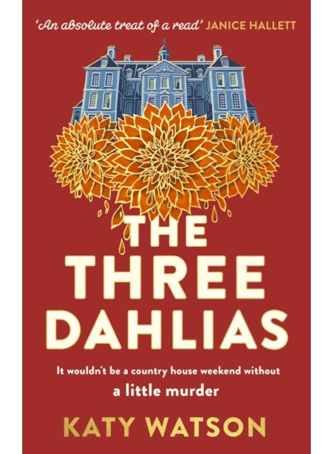The Three Dahlias : 'An absolute treat of a read with all the ingredients of a vintage murder mystery' Janice Hallett 