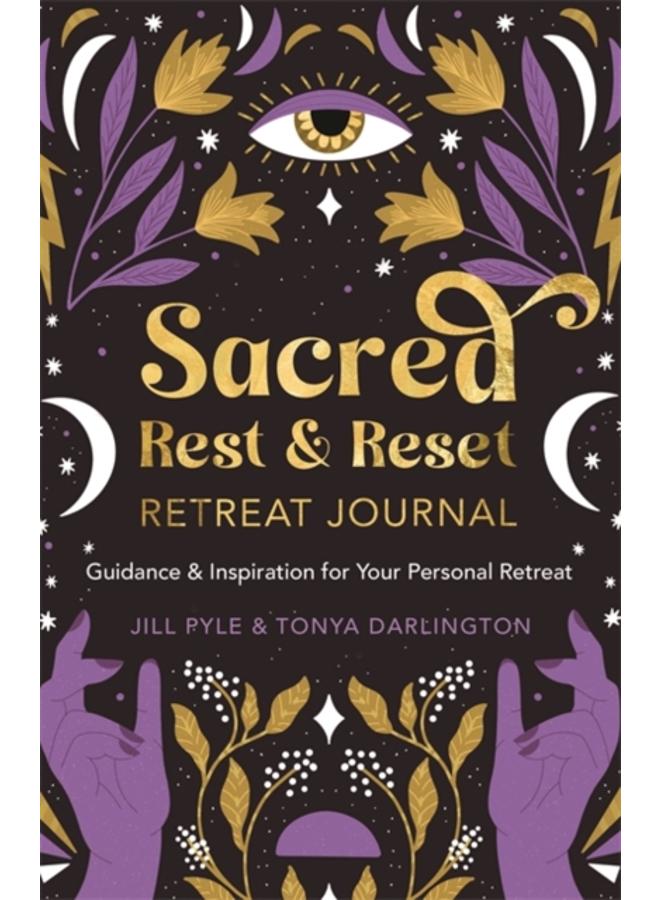 Sacred Rest & Reset Retreat Journal : Guidance & Inspiration for Your Personal Retreat 
