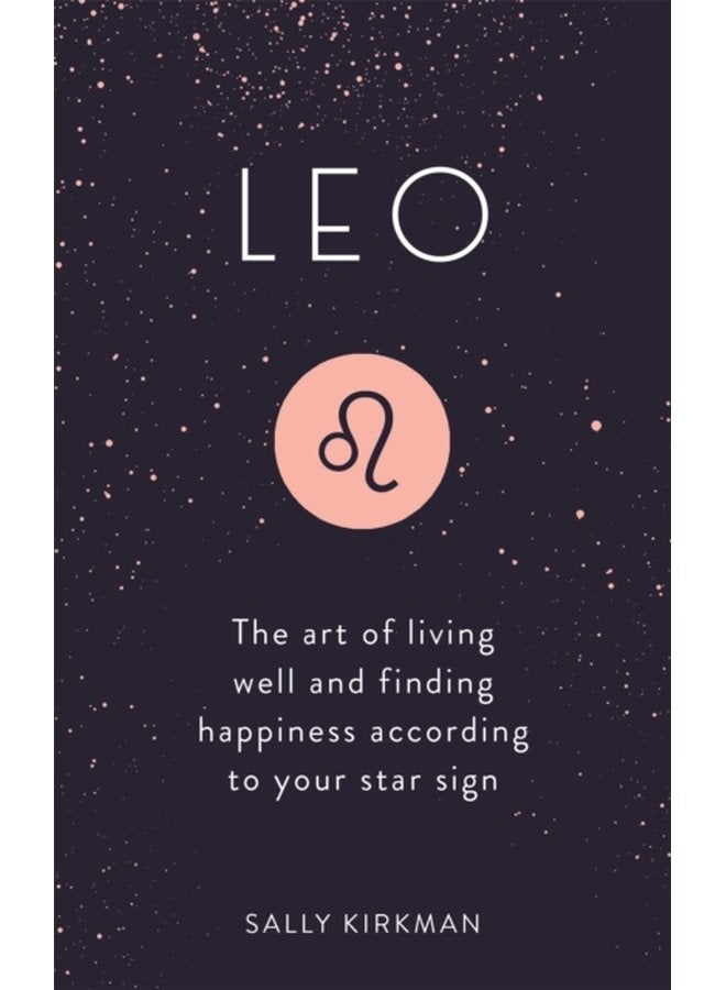 Leo The Art of Living Well and Finding Happiness According to Your Star Sign - Hardback