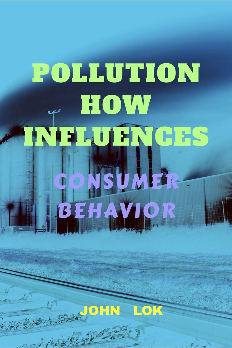 POLLUTION HOW INFLUENCES : CONSUMER BEHAVIOR 