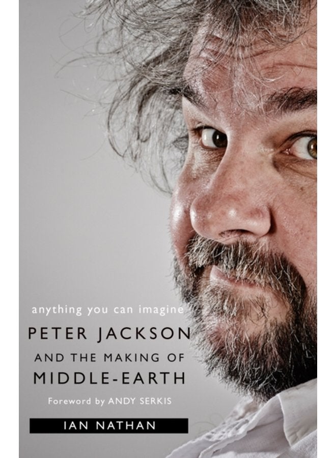 Anything You Can Imagine Peter Jackson and the Making of Middle Earth - Paperback