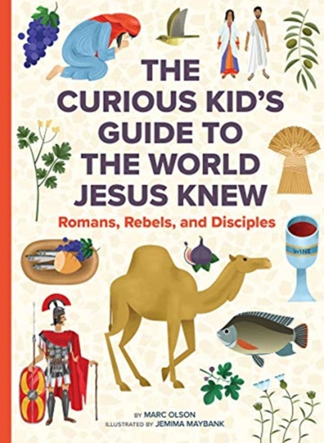 The Curious Kid's Guide to the World Jesus Knew : Romans, Rebels, and Disciples