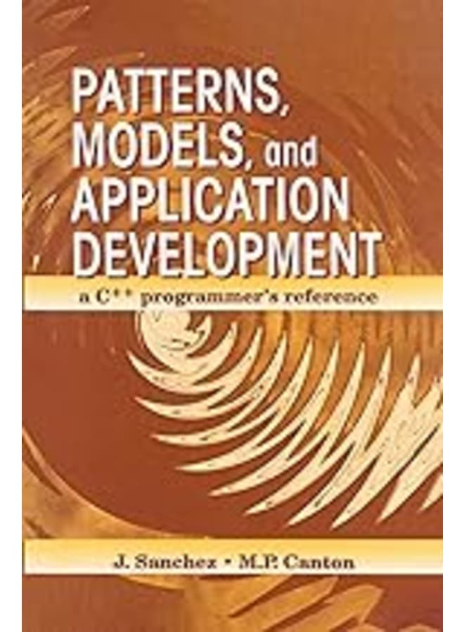 Patterns, Models, and Application Development: A C++ Programmers Reference