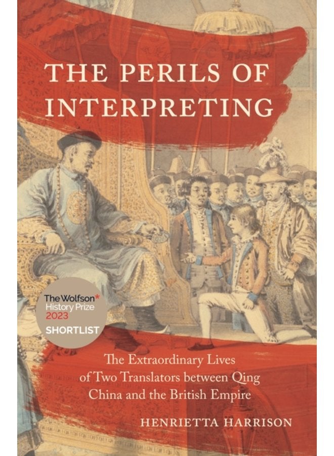 The Perils of Interpreting The Extraordinary Lives of Two Translators between Qing China and the British Empire - Paperback