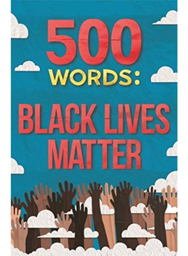 500 Words : A collection of short stories that reflect on the Black Lives Matter movement 