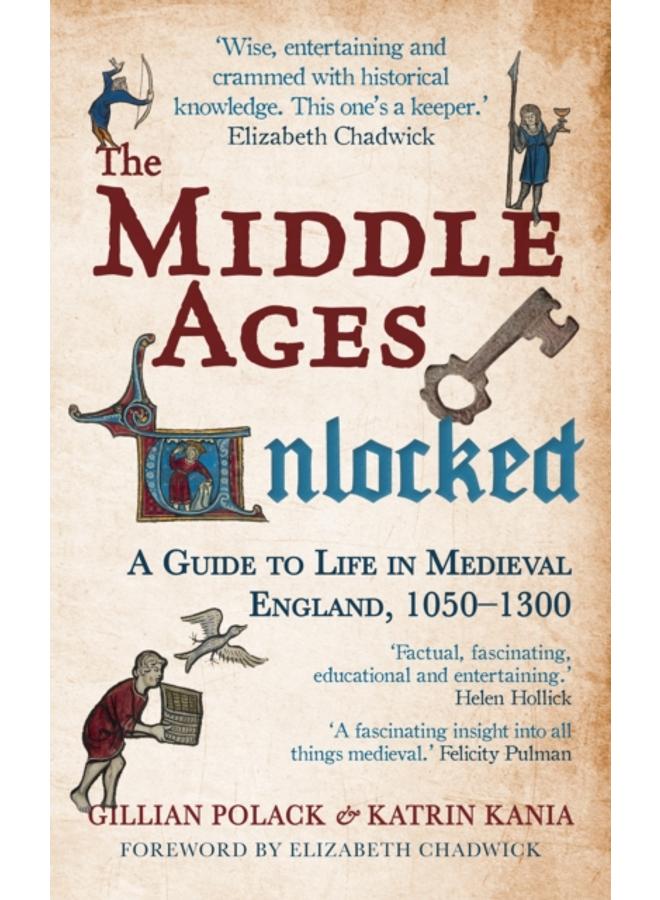 The Middle Ages Unlocked : A Guide to Life in Medieval England, 1050-1300 