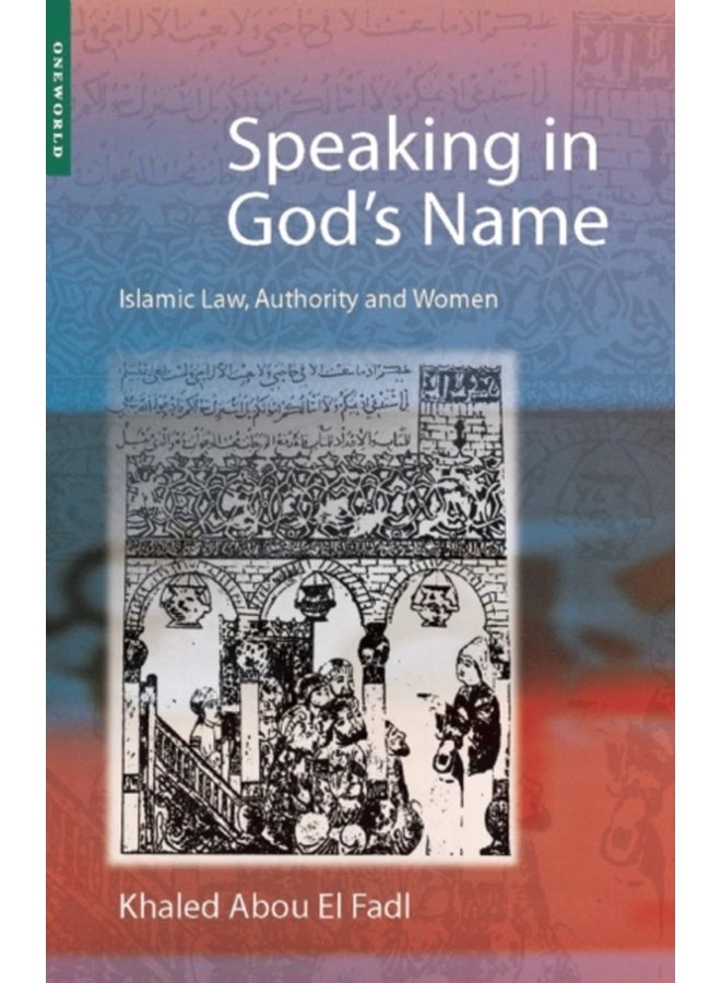 Speaking in God's Name : Islamic Law, Authority and Women