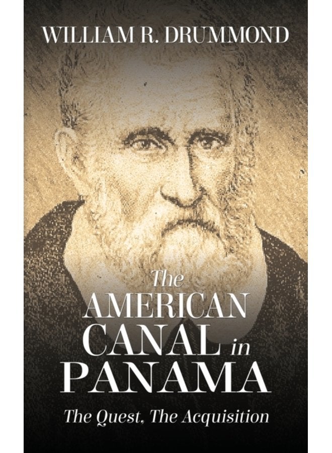 The American Canal in Panama The Quest the Acquisition - Hardback