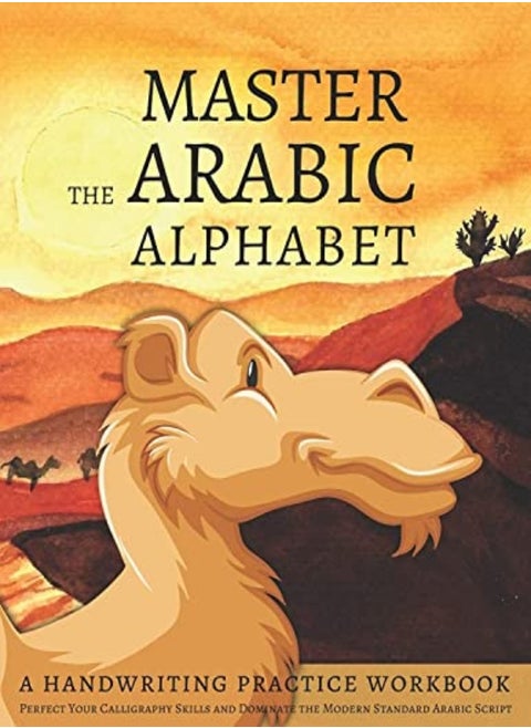 Master the Arabic Alphabet, A Handwriting Practice Workbook: Perfect Your Calligraphy Skills and Dom