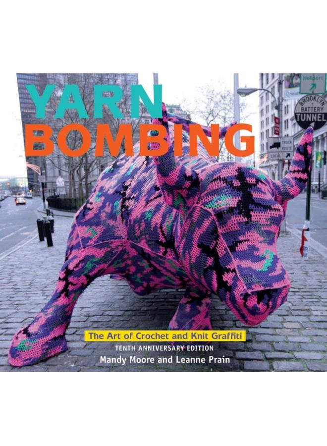 Yarn Bombing : The Art of Crochet and Knit Graffiti: Tenth Anniversary Edition 