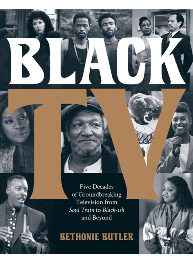 Black TV : Five Decades of Groundbreaking Television from Soul Train to Black-ish and Beyond
