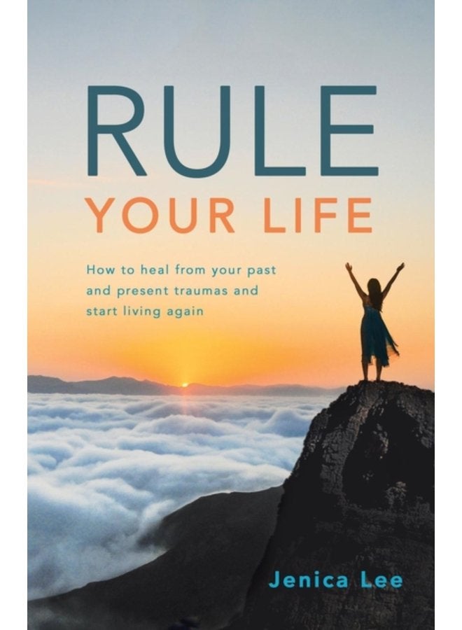 Rule Your Life How to Heal from Your Past and Present Traumas and Start Living Again - Paperback