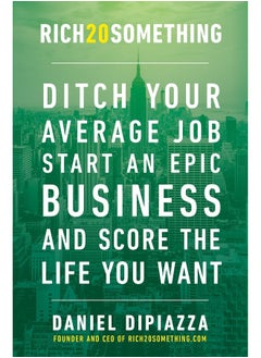 Rich20Something: Ditch Your Average Job, Start an Epic Business, an