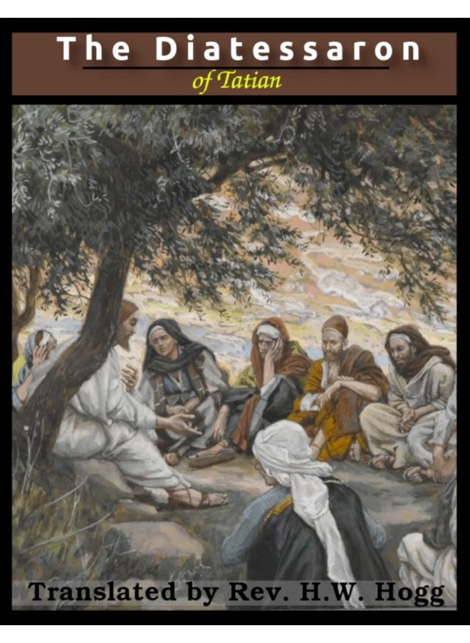 The Diatessaron of Tatian: A Harmony of the Gospels (Illustrated)  - Image 1