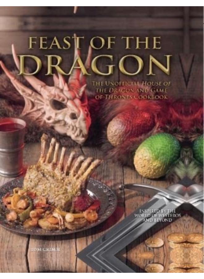 Feast of the Dragon: The Unofficial House of the Dragon and Game of Thrones Cookbook 