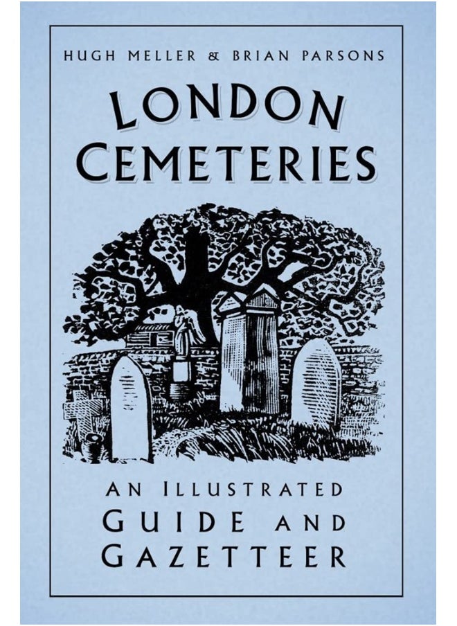 London Cemeteries: An Illustrated Guide and Gazetteer 