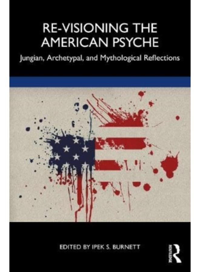 Re-Visioning the American Psyche : Jungian, Archetypal, and Mythological Reflections