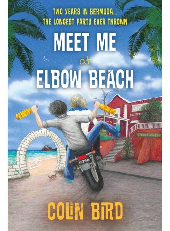 Meet Me At Elbow Beach Two Years in BERMUDA The Longest Party Ever Thrown - Paperback