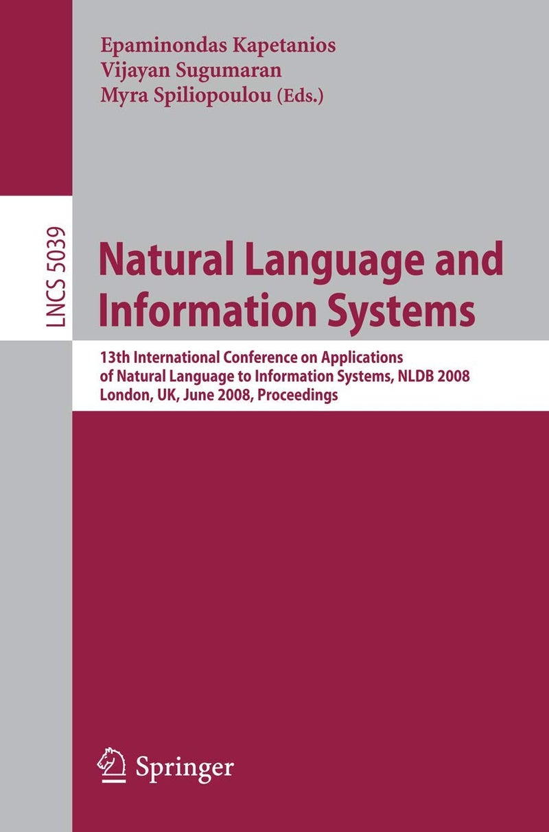 Natural Language and Information Systems: 13th International Conference on Applications of Natural Language to Information Systems, NLDB 2008 London, UK, June 24-27, 2008, Proceedings