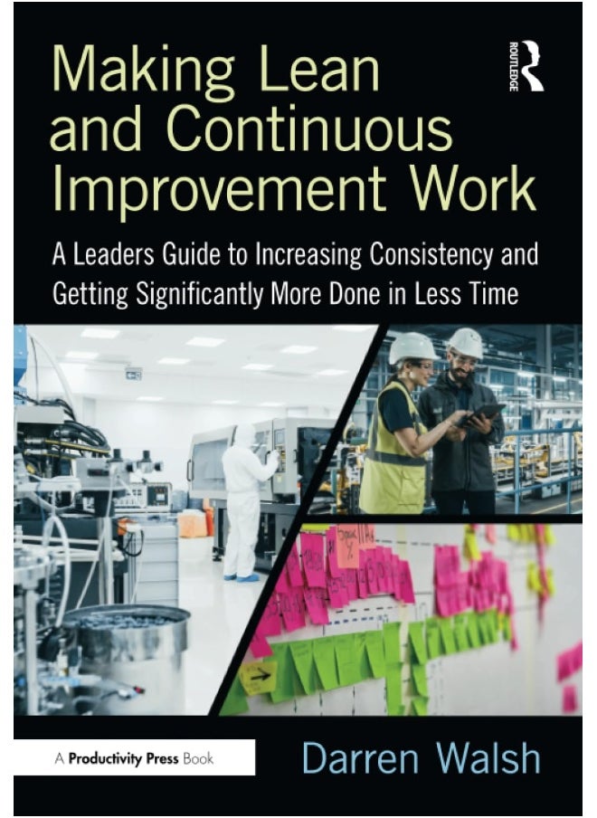 null - Making Lean and Continuous Improvement Work: A Leaders Guide to Increasing Consistency and Getting Significantly More Done in Less Time - Image 1