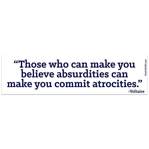 EvolveFISH Those Who Can Make You Believe Absurdities Can Make You Commit Atrocities Bumper Sticker 11 x 3 - Image 1