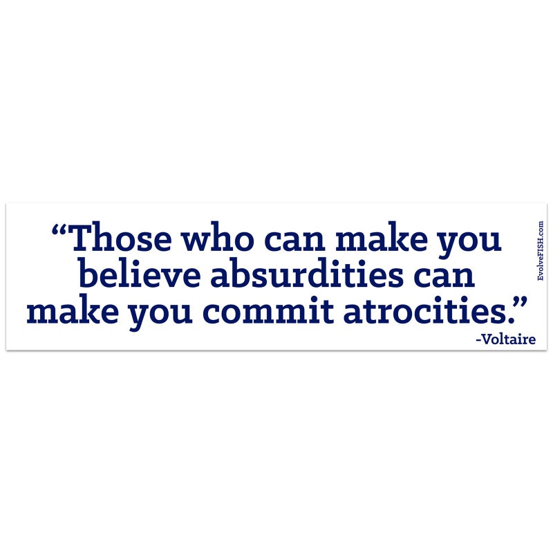 EvolveFISH Those Who Can Make You Believe Absurdities Can Make You Commit Atrocities Bumper Sticker 11 x 3 - Image 3