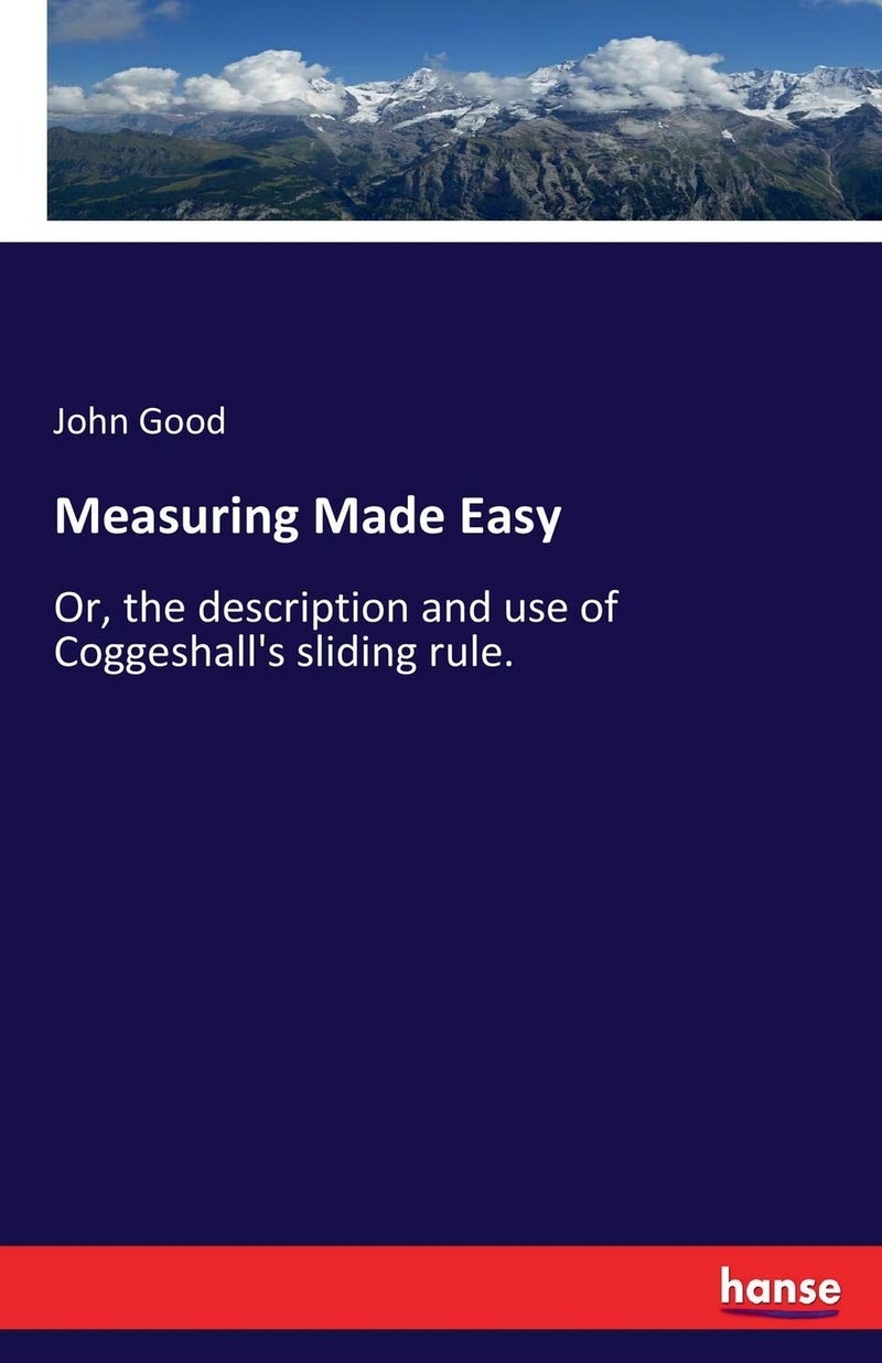 Measuring Made Easy: Or, the description and use of Coggeshall's sliding rule.  - Image 1