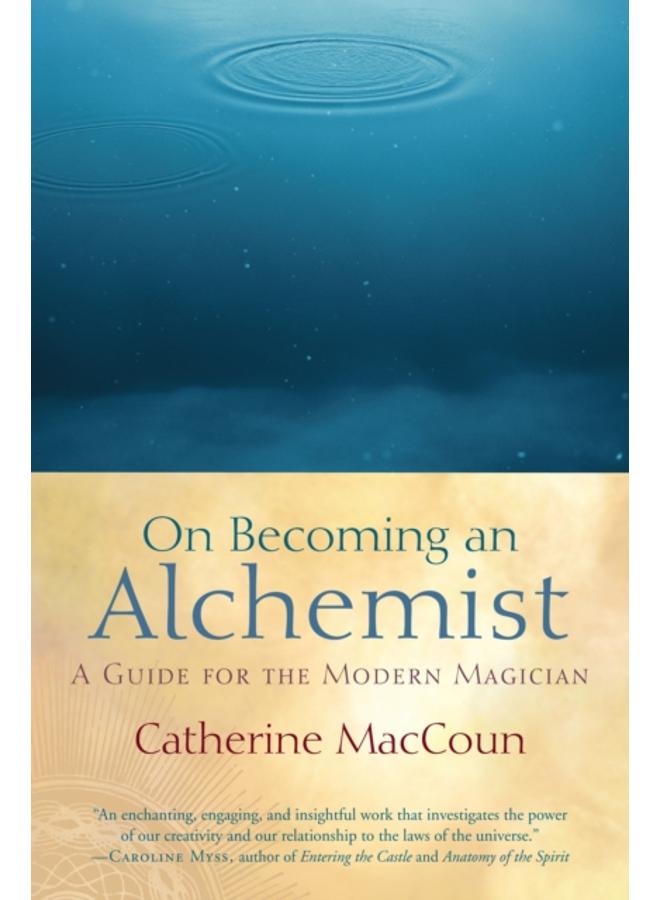 On Becoming an Alchemist : A Guide for the Modern Magician 