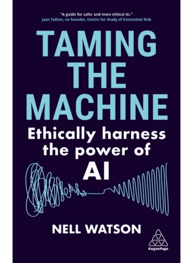Taming the Machine : Ethically Harness the Power of AI 