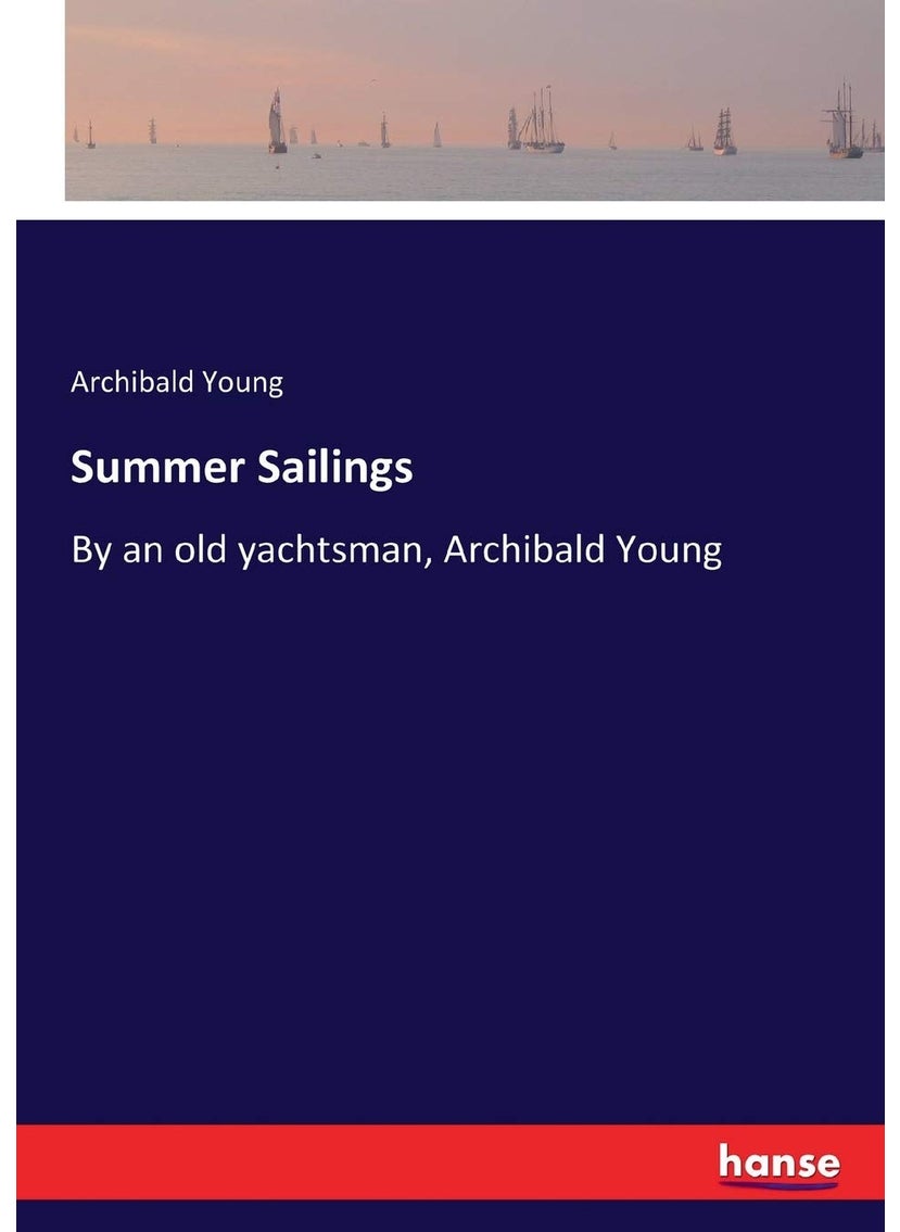 Summer Sailings: By an old yachtsman, Archibald Young  - Image 1
