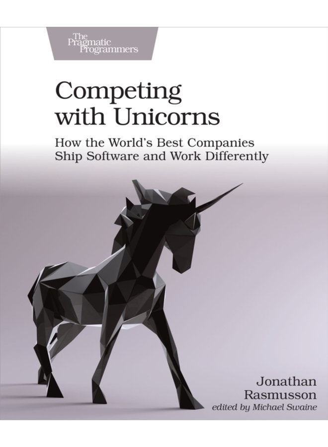 Competing with Unicorns How the World s Best Companies Ship Software and Work Differently - Paperback
