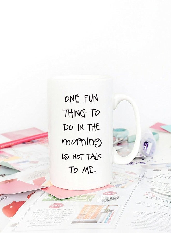5Aup Funny Quote Coffee Mug, One Fun Thing To Do In The Morning Is Not Talk To Me Cups 11 Oz, Great Cute Office Gift for Friend Men Women - Image 4