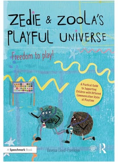 Zedie and Zoola’s Playful Universe: A Practical Guide to Supporting Children with Different Communication Styles at Playtime 