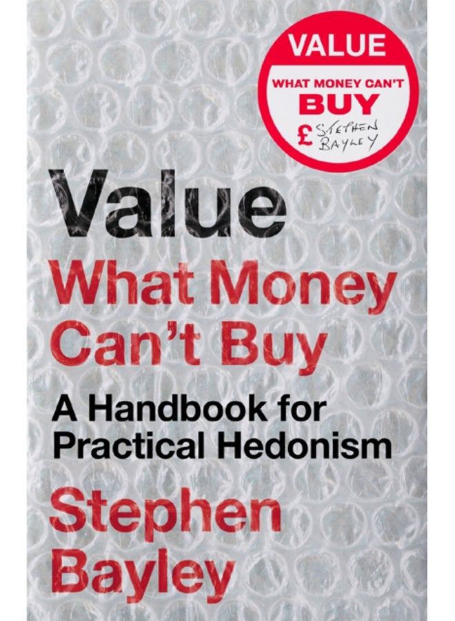 Value : What Money Can't Buy: A Handbook for Practical Hedonism 