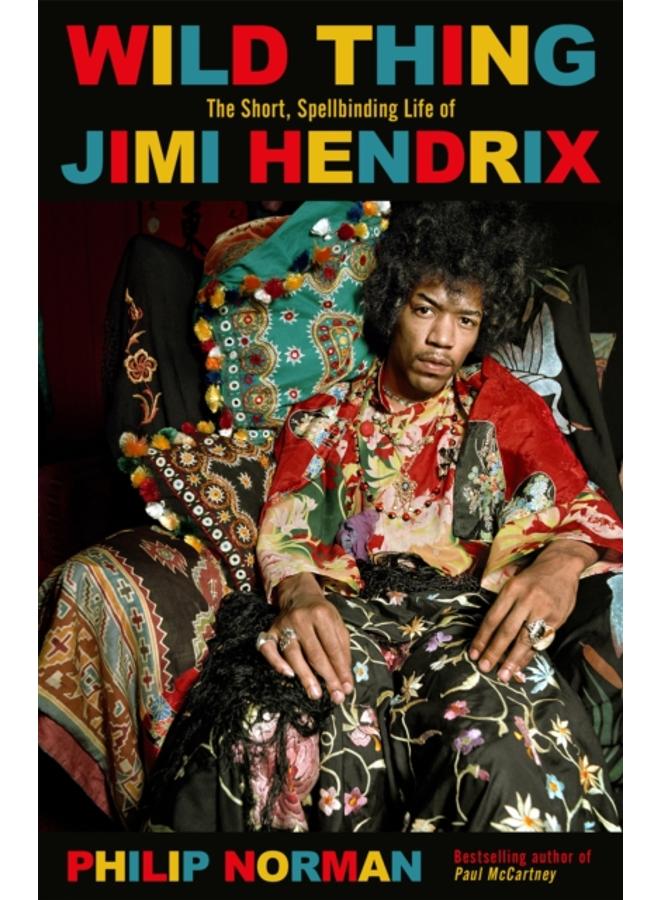 Wild Thing : The short, spellbinding life of Jimi Hendrix 