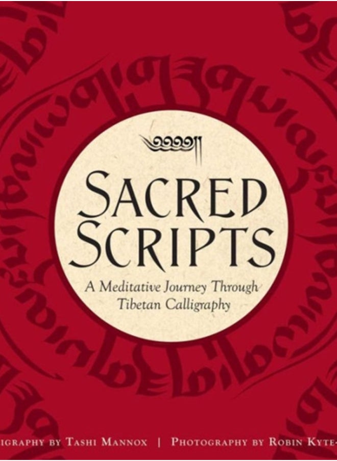 Sacred Scripts : A Meditative Journey Through Tibetan Calligraphy 
