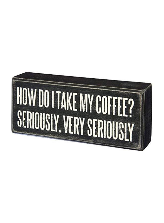 Primitives By Kathy Wood Box Sign, I Take My Coffee Very Seriously, 6" x 2.5"