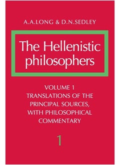 The Hellenistic Philosophers: Volume 1, Translations of the Principal Sources with Philosophical Commentary